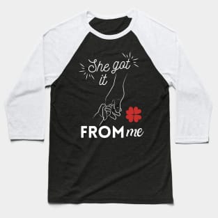 She Got It From Me Baseball T-Shirt